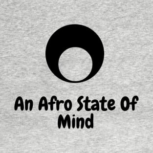 Cute Afro Hair State of Mind T-Shirt T-Shirt